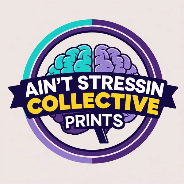 AIN'T STRESSIN COLLECTIVE PRINTS